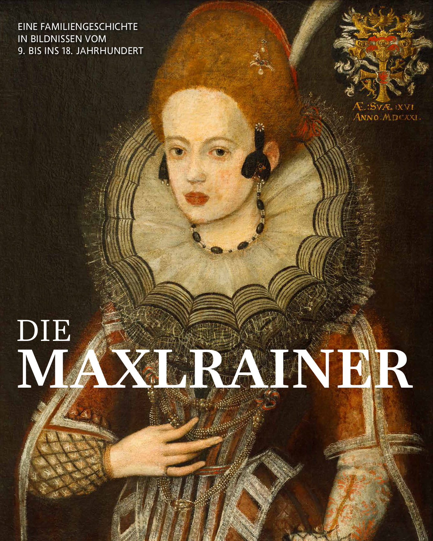 Die Maxlrainer – Eine Familiengeschichte in Bildnissen vom 9. bis ins 18. Jahrhundert